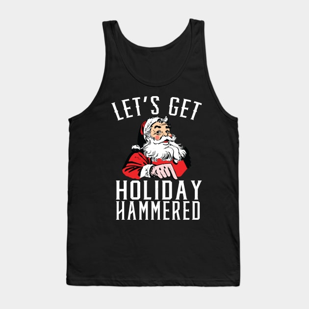 Let's Get Holiday Hammered Drunk Santa Tank Top by Eugenex